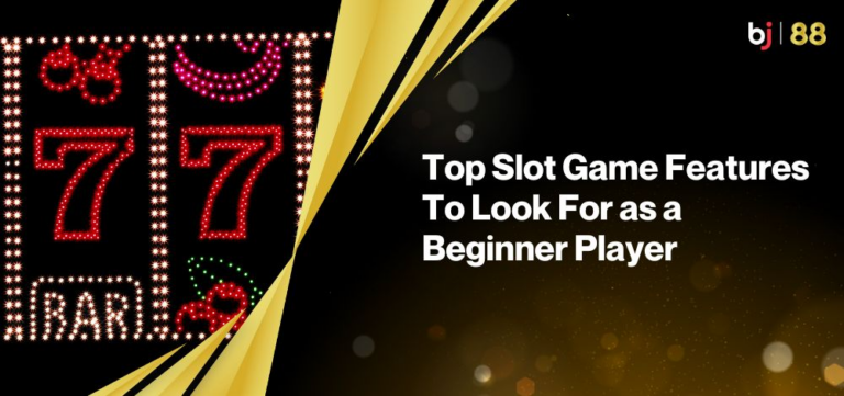 Top Slot Game Features To Look For as a Beginner Player